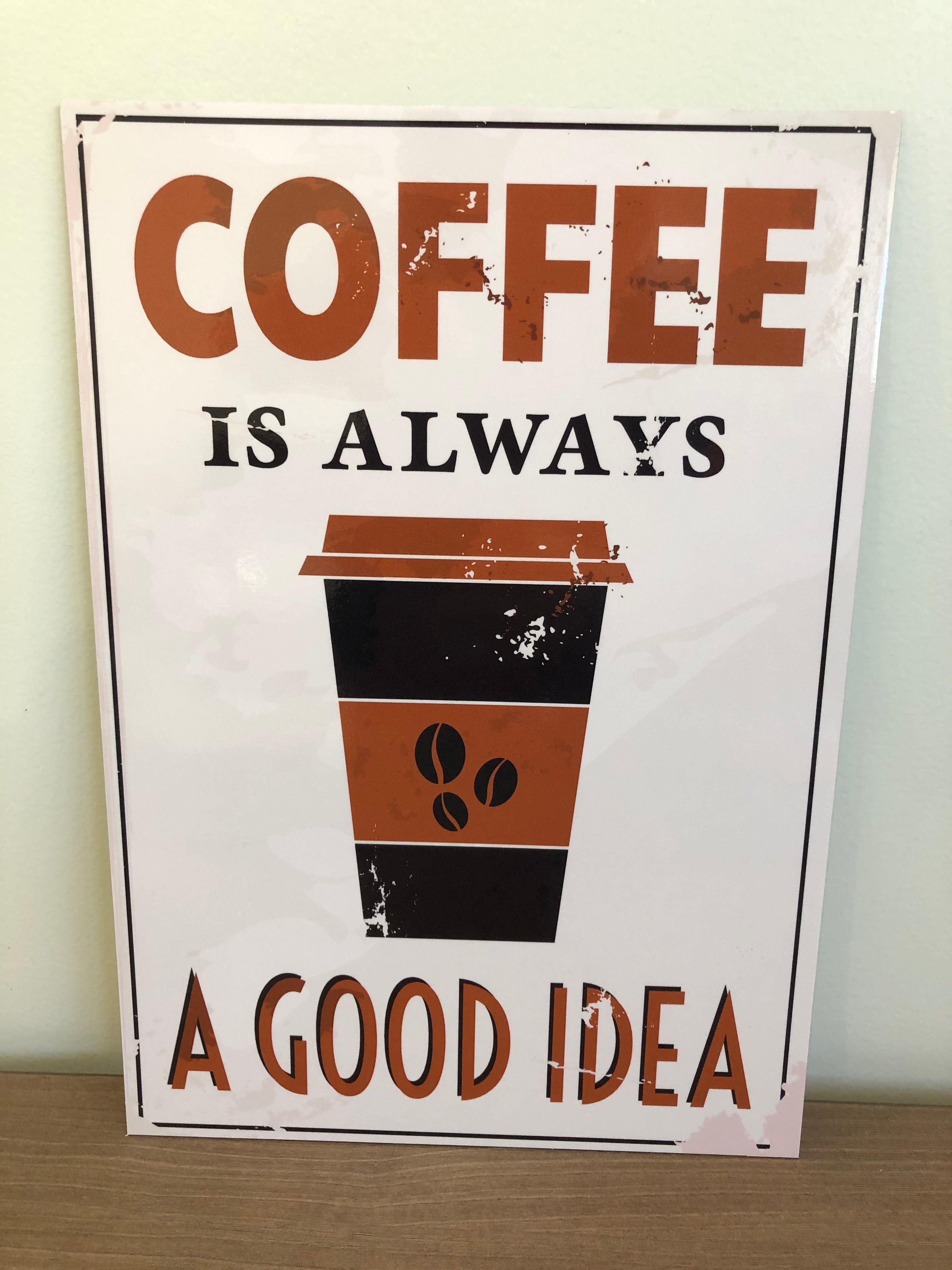 Coffee is always a good idea sign